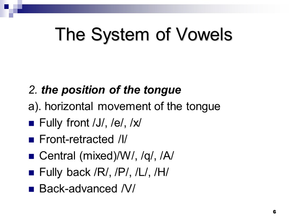 6 The System of Vowels 2. the position of the tongue a). horizontal movement